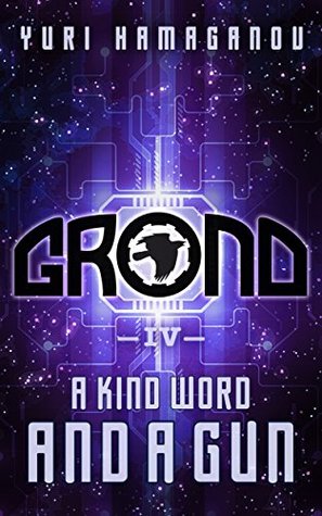 GROND-IV: A KIND WORD AND A GUN: (GROND Space Dystopia Series Book-4)