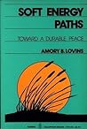 Soft Energy Paths by Amory B. Lovins