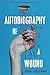 Autobiography of a Wound