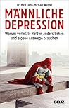 Männliche Depression: Warum verletzte Helden anders ticken und eigene Auswege brauchen. Mit 5-Schritte-Programm (German Edition) Männliche Depression: Warum verletzte Helden anders ticken und eigene Auswege brauchen. Mit 5-Schritte-Programm (German Edition)