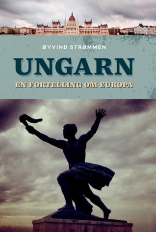 Ungarn: en fortelling om Europa