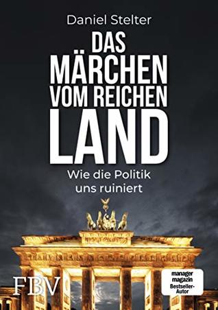 Das Märchen vom reichen Land: Wie die Politik uns ruiniert (Kindle Edition)