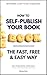 How to Self-Publish Your Book: The Fast, Free & Easy Way (Book 1 in Self-Publishing Made Easy series)