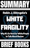 Summary: Robin DiAngelo's White Fragility: Why It's So Hard for White People to Talk About Racism
