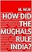 How did the Mughals rule In...
