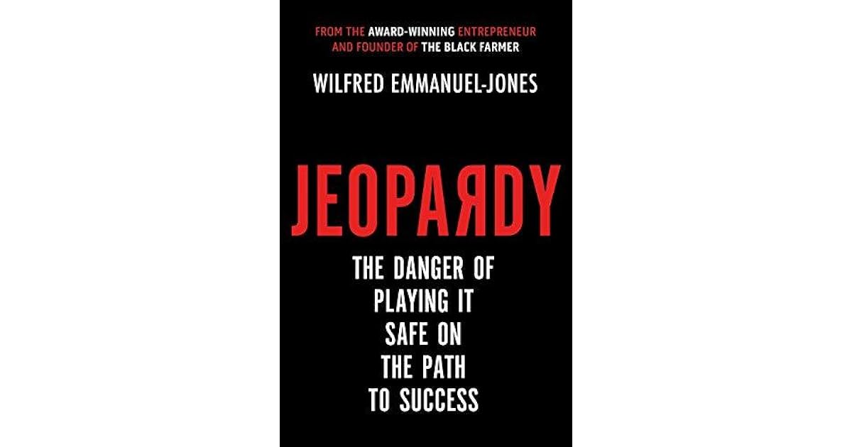 Jeopardy The Danger of Playing It Safe on the Path to Success by