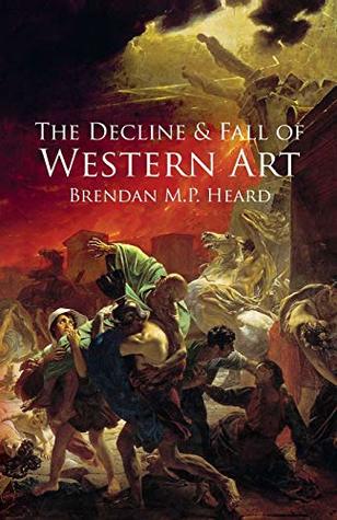 The Decline and Fall of Western Art (Paperback)