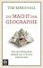 Die Macht der Geographie: Wie sich Weltpolitik anhand von 10 Karten erklären lässt