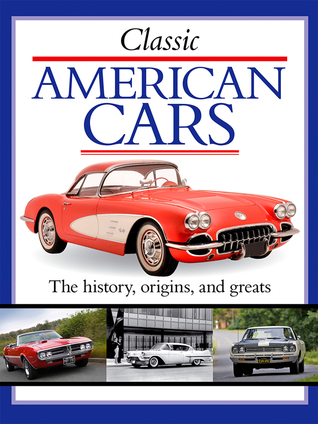 Classic American Cars: The History, Origins, and Greats (Classic Cars and Bikes Collection)