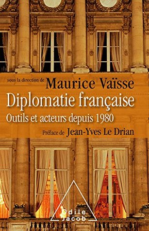 Diplomatie française: Outils et acteurs depuis 1980 (OJ.HISTOIRE) (French Edition)