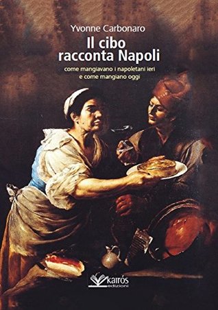 Il cibo racconta Napoli: L’alimentazione dei napoletani attraverso i secoli fino ad oggi (Kairòs Storia Vol. 10) (Italian Edition)
