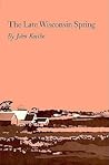 The Late Wisconsin Spring (Princeton Series of Contemporary Poets)