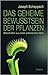 Das geheime Bewusstsein der Pflanzen: Botschaften aus einer unbekannten Welt