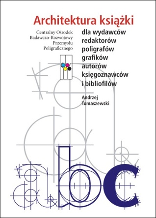 Architektura książki. Dla wydawców, redaktorów, poligrafów, grafików, autorów, księgoznawców i bibliofilów (Paperback)