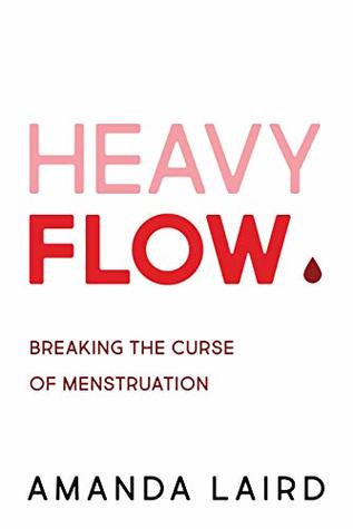 Heavy Flow: Breaking the Curse of Menstruation (Kindle Edition)