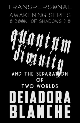 Quantum Divinity and the Separation of Two Worlds (Transpersonal Awakening Series, Book 3)