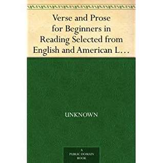 Verse and Prose for Beginners in Reading Selected from English and American Literature