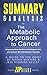 Summary & Analysis of The Metabolic Approach to Cancer: Integrating Deep Nutrition, the Ketogenic Diet, and Nontoxic Bio-Individualized Therapies | A Guide to the Book by Nasha Winters & Jess Kelley
