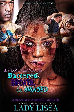 His Love Leaves Me Battered, Broken & Bruised: A Domestic Violence Novel (Kindle Edition)