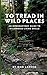 To Tread In Wild Places, 2n...