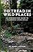 To Tread In Wild Places, 2nd Edition by Sam Larson