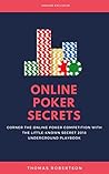 Online Poker Secrets: Corner The Online Poker Competition With The Little-Known Secret 2018 Underground Playbook Online Poker Secrets: Corner The Online Poker Competition With The Little-Known Secret 2018 Underground Playbook