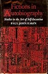 Fictions in Autobiography: Studies in the Art of Self-Invention (Princeton Legacy Library) Fictions in Autobiography: Studies in the Art of Self-Invention (Princeton Legacy Library)