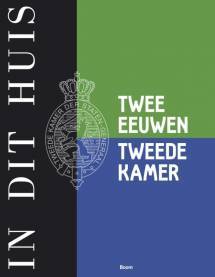 In dit Huis. Twee eeuwen Tweede Kamer