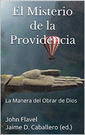 El Misterio de la Providencia: La Manera del Obrar de Dios (Clásicos Reformados nº 1)