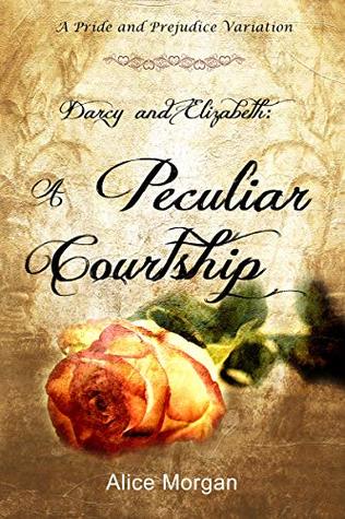 Darcy and Elizabeth: A Peculiar Courtship: A Pride and Prejudice Variation (Kindle Edition)