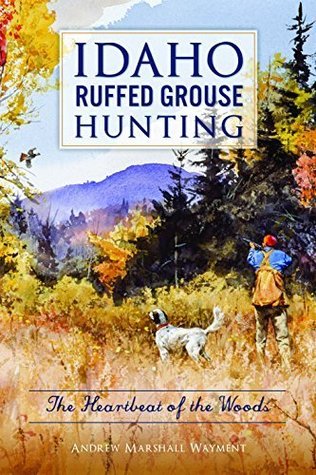 Idaho Ruffed Grouse Hunting: The Heartbeat of the Woods (Sports)