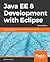 Java EE 8 Development with Eclipse: Develop, test, and troubleshoot Java Enterprise applications rapidly with Eclipse