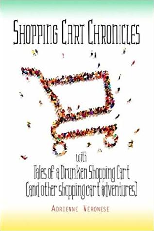 Tales of a Drunken Shopping Cart: (and other shopping cart adventures) (SHOPPING CART CHRONICLES)