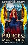 The Princess Must Reign by Everly Frost