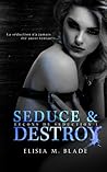 Seduce & Destroy by Elisia M. Blade Seduce & Destroy by Elisia M. Blade