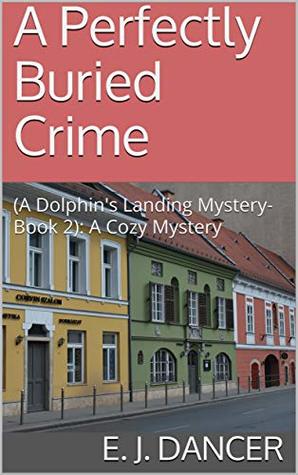 A Perfectly Buried Crime: (A Dolphin's Landing Mystery-Book 2): A Cozy Mystery