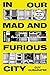In Our Mad and Furious City