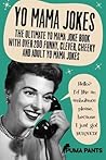 Yo Mama Jokes: The Ultimate Yo Mama Joke Book with Over 200 Funny, Clever, Cheeky and Adult Yo Mama Jokes (Humor of the Funny Kind) Yo Mama Jokes: The Ultimate Yo Mama Joke Book with Over 200 Funny, Clever, Cheeky and Adult Yo Mama Jokes (Humor of the Funny Kind)