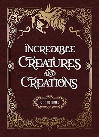 Incredible Creatures and Creations of the Bible (Hardcover)