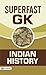 SUPERFAST GK INDIAN HISTORY