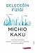 Geleceğin Fiziği by Michio Kaku Geleceğin Fiziği by Michio Kaku