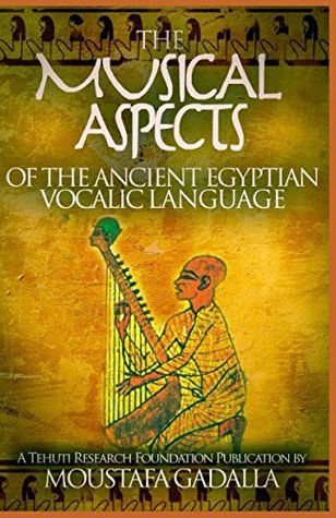 The Musical Aspects of the Ancient Egyptian Vocalic Language - Moustafa Gadalla