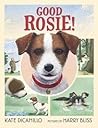 Good Rosie! by Kate DiCamillo