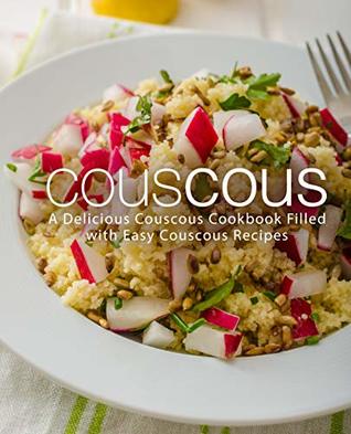 Couscous: A Delicious Couscous Cookbook Filled with Easy Couscous Recipes (Kindle Edition)
