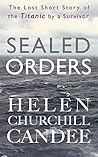 Sealed Orders: A Lost Short Story of the Titanic by a Survivor