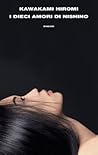 I dieci amori di Nishino by Hiromi Kawakami