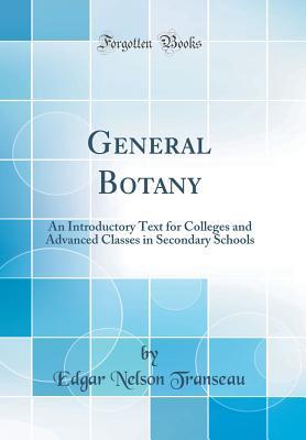 General Botany: An Introductory Text for Colleges and Advanced Classes in Secondary Schools (Classic Reprint)