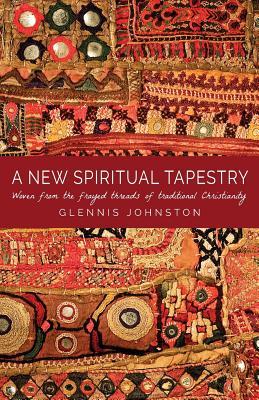 A New Spiritual Tapestry: Woven from the frayed threads of traditional Christianity