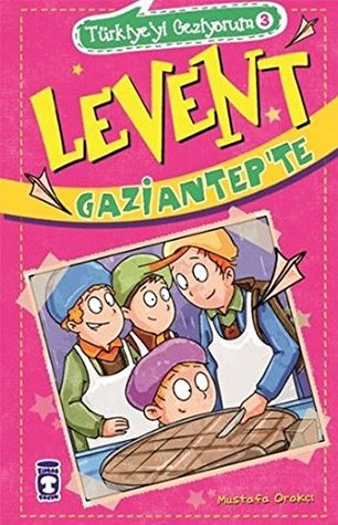 Türkiye'yi Geziyorum 3: Levent Gaziantep'te (Paperback)