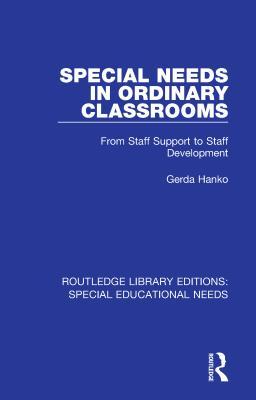 Special Needs in Ordinary Classrooms: From Staff Support to Staff Development (Routledge Library Editions: Special Educational Needs)
